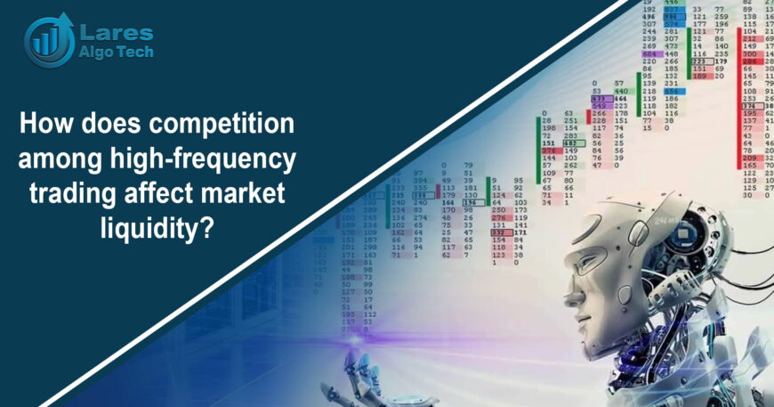 How does competition among high-frequency trading affect market liquidity