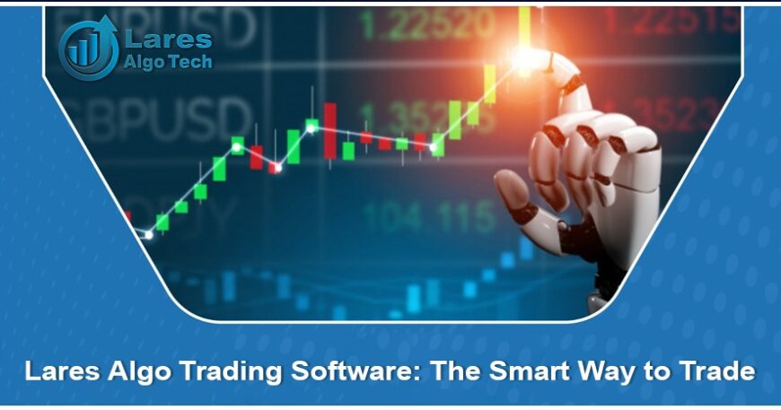 Lares Algo Trading Software: The Smart Way to Trade