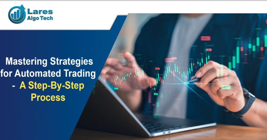 Mastering Strategies for Automated Trading - A Step-By-Step Process