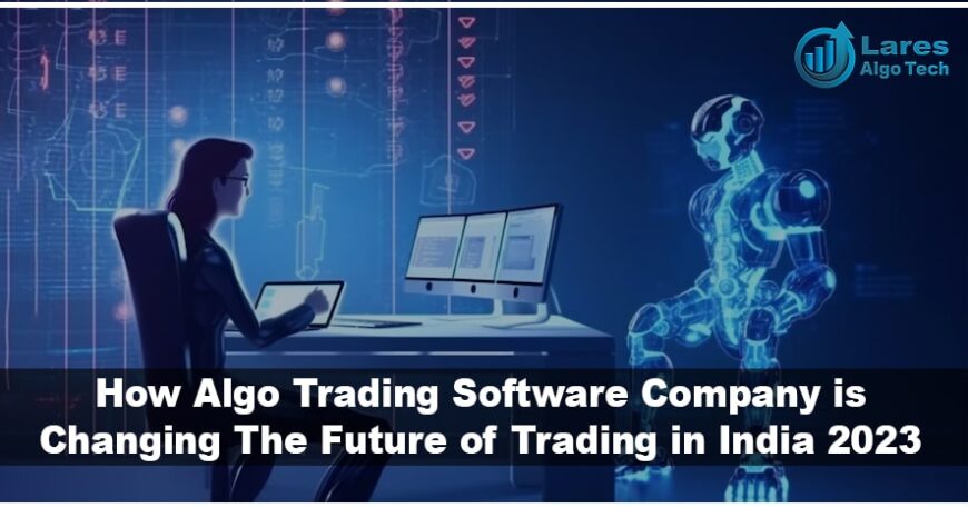 How Algo Trading Software Company is Changing The Future of Trading in India 2023-min