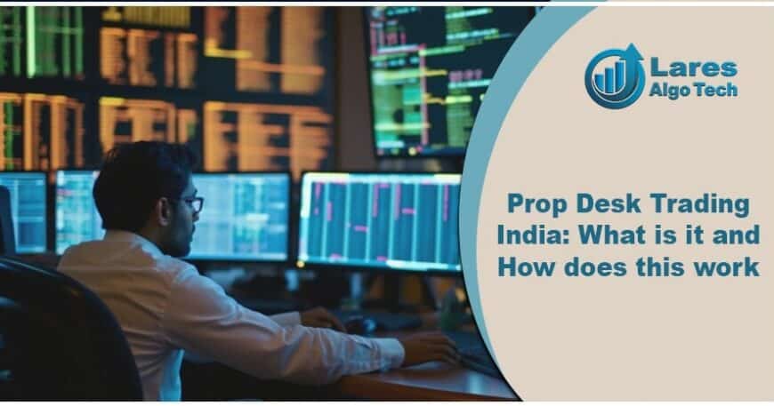 Prop Desk Trading In India: What is it, and How does this work
