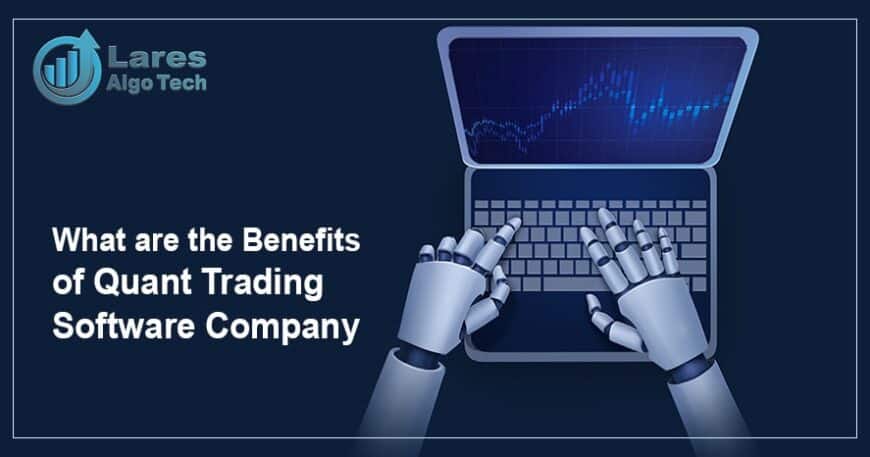 What are the Benefits of Quant Trading Software Company
