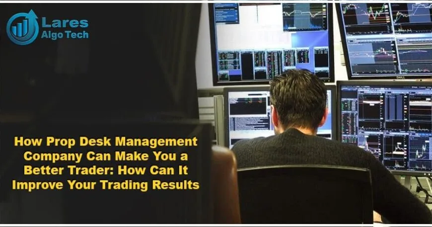 How Prop Desk Management Company Can Make You a Better Trader