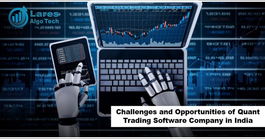 Challenges and Opportunities of Quant Trading Software Company in India