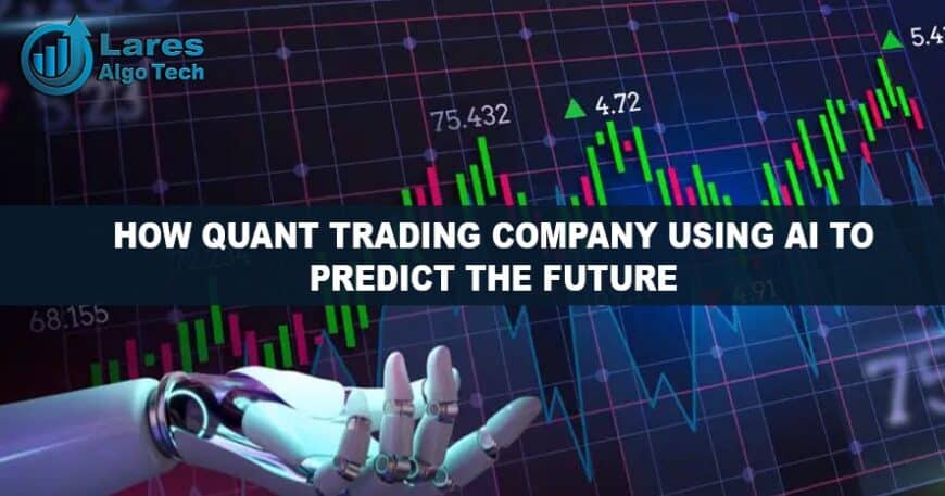 How Quant Trading Company Using AI to Predict the Future - Lares