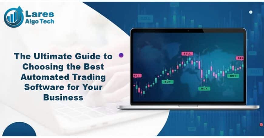 How To Choose the Best Automated Trading Software for Business?