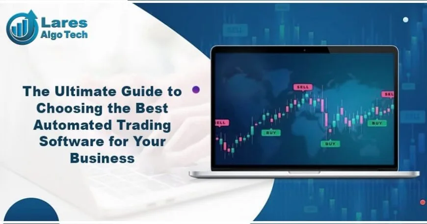 How To Choose the Best Automated Trading Software for Business?