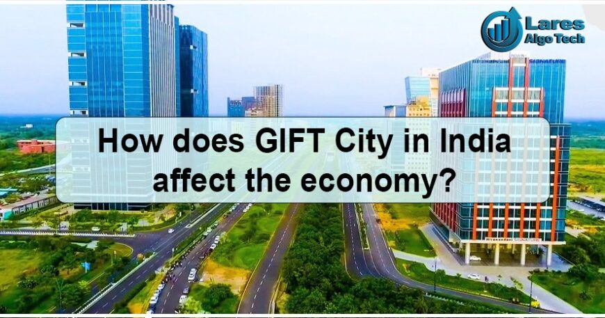 How does GIFT City in India Affect the Economy? - Lares