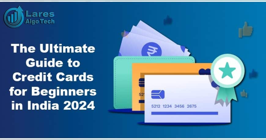 The Ultimate Guide to Credit Cards for Beginners in India 2024