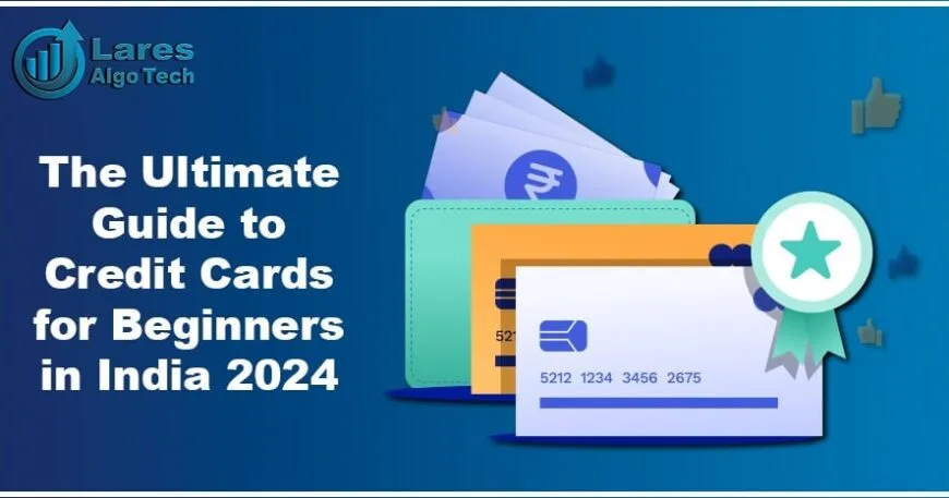 The Ultimate Guide to Credit Cards for Beginners in India 2024