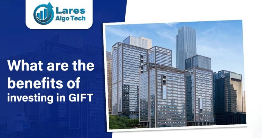 What are the benefits of investing in GIFT City - Lares