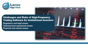 Challenges and Risks of High-Frequency Trading Software for Institutional Investors