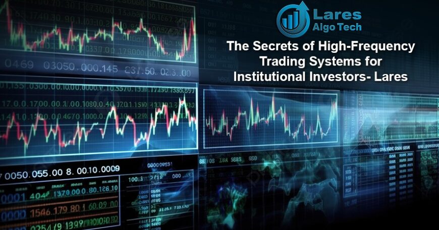 High Frequency Trading Software for Institutional Investors - Lares