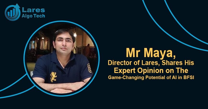 Lares Director Mr Maya: The Game Changing Potential of AI in BFSI