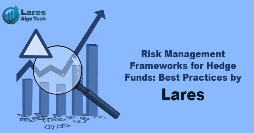 Risk Management Frameworks for Hedge Funds - Best Practices by Lares