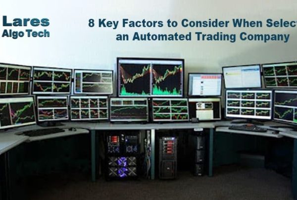8 Key Factors to Consider When Selecting an Automated Trading Company
