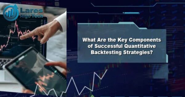 Key Components of Successful Quantitative Backtesting Strategies