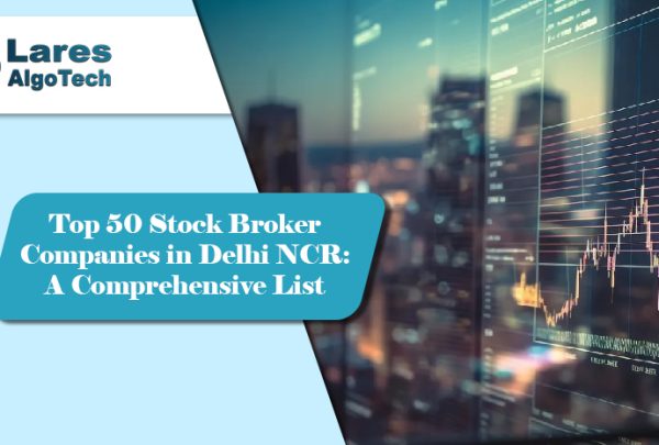 Top 50 Stock Broker Companies in Delhi NCR A Comprehensive List