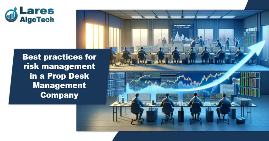 Best practices for risk management in a Prop Desk Management Company