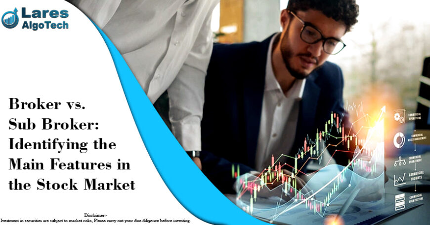 Broker vs. Sub Broker Identifying the Main Features in the Stock Market