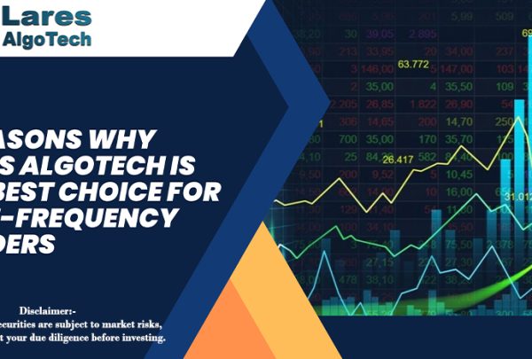 5 Reasons Why Lares Algotech is the Best Choice for High-Frequency