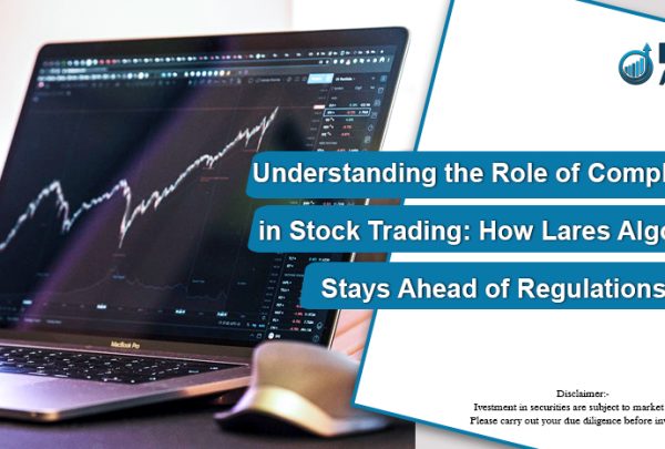 Understanding the Role of Compliance in Stock Trading How Lares Algotech Stays Ahead of Regulations