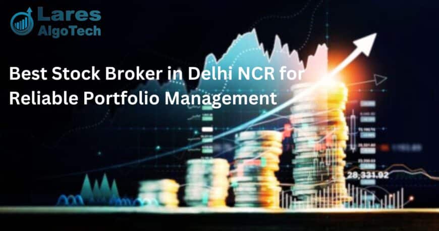 Best Stock Broker in Delhi NCR for Reliable Portfolio Management