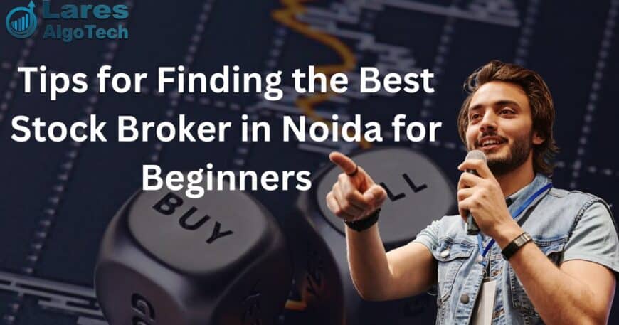 Tips for Finding the Best Stock Broker in Noida for Beginners