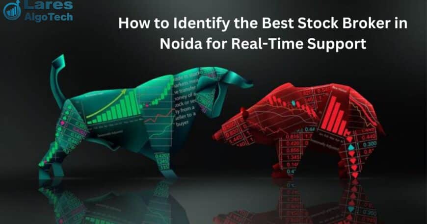 How can you identify the best stock broker in Noida for real-time support (1)