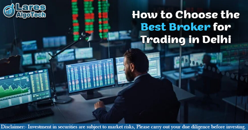 How to Choose the Best Broker for Trading in Delhi