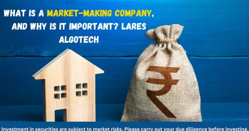 What is a Market-Making Company, and Why is It Important Lares Algotech