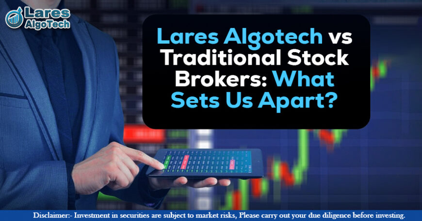 Lares Algotech vs Traditional Stock Brokers What Sets Us Apart