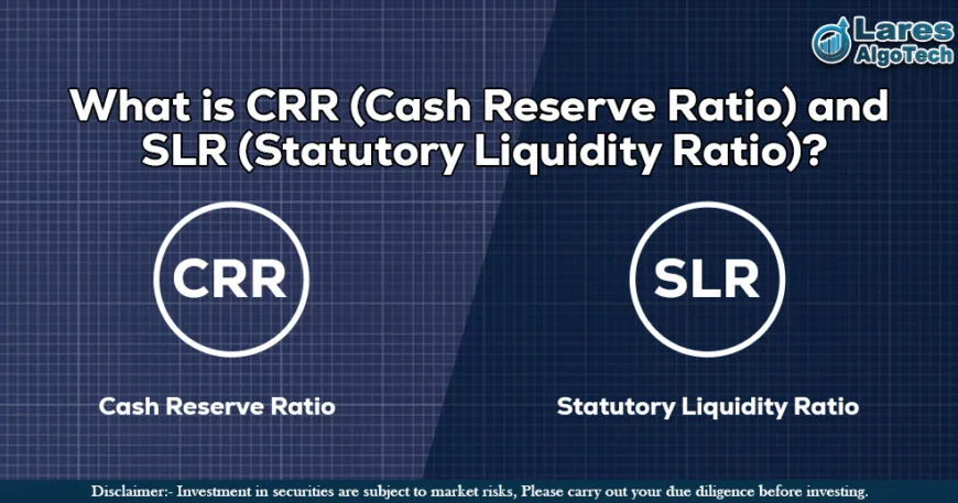 What is CRR (Cash Reserve Ratio) and SLR (Statutory Liquidity Ratio)