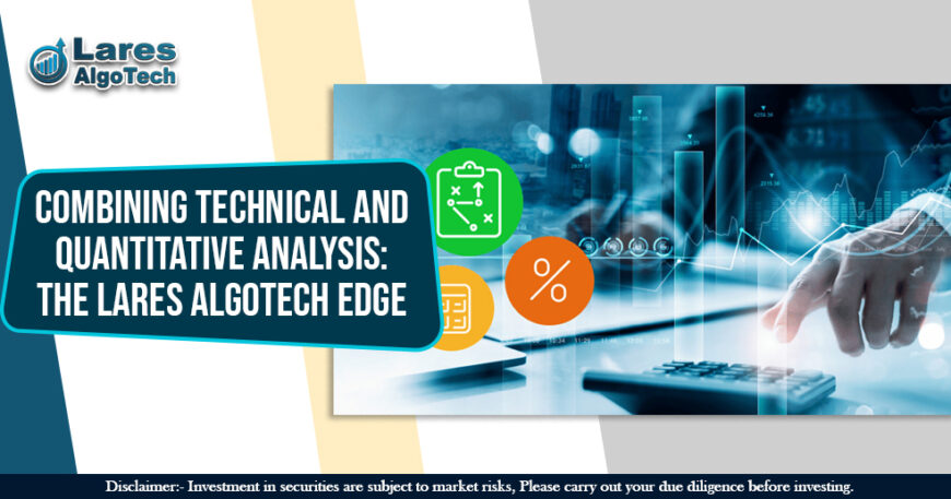 Combining Technical and Quantitative Analysis The Lares Algotech Edge
