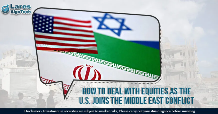 How to Deal with Equities as the U.S. Joins the Middle East Conflict