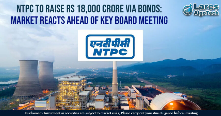 NTPC to Raise Rs 18,000 Crore via Bonds Market Reacts Ahead of Key Board Meeting