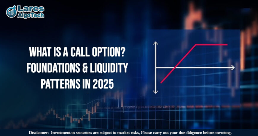 What Is a Call Option Foundations & Liquidity Patterns in 2025