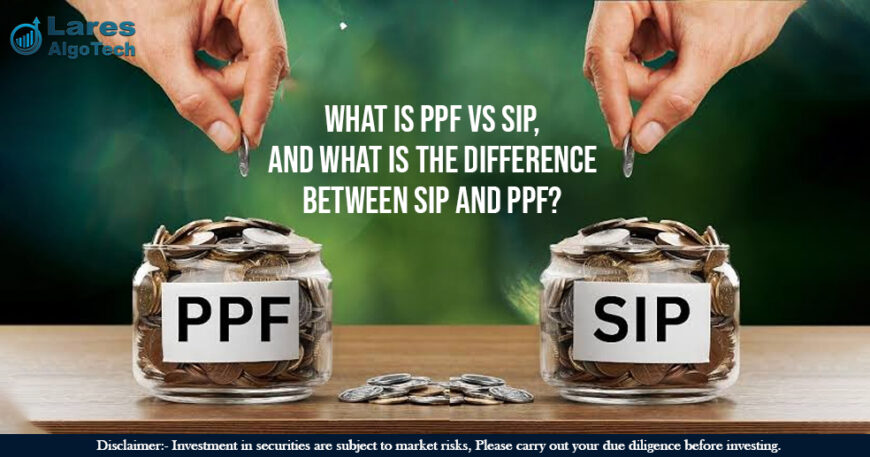 What is PPF vs SIP, and What is the Difference Between SIP and PPF
