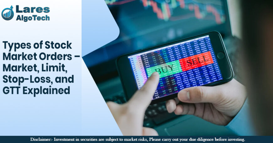 Types of Stock Market Orders – Market, Limit, Stop-Loss, and GTT Explained