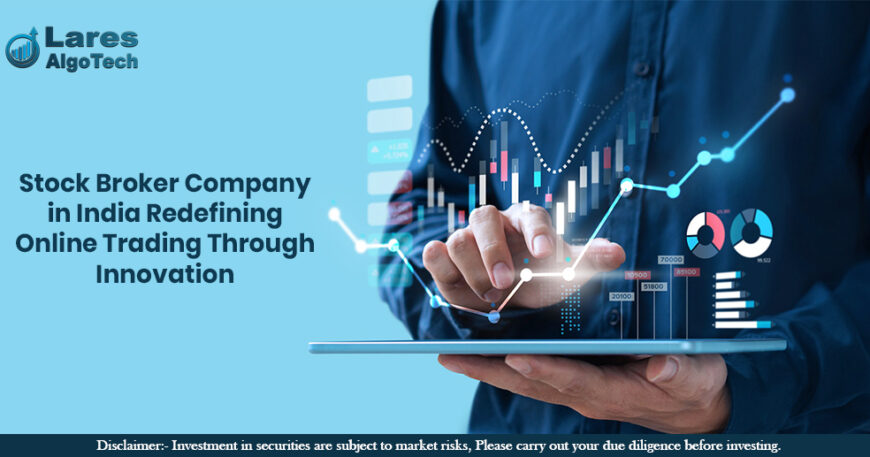 Stock Broker Company in India Redefining Online Trading Through Innovation