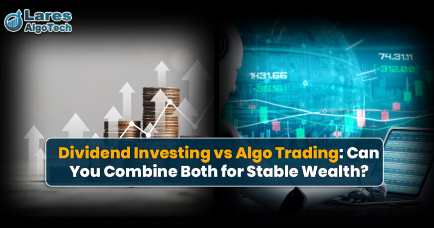Dividend Investing vs Algo Trading Can You Combine Both for Stable Wealth