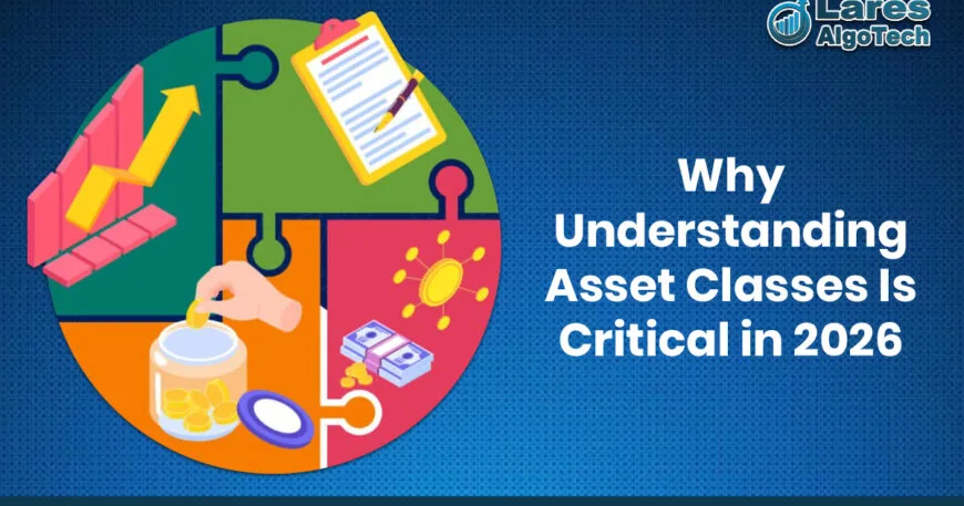 Why Understanding Asset Classes Is Critical in 2026.