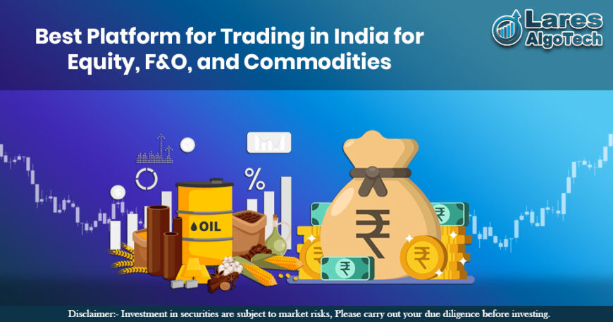 Best Platform for Trading in India for Equity, F&O, and Commodities.