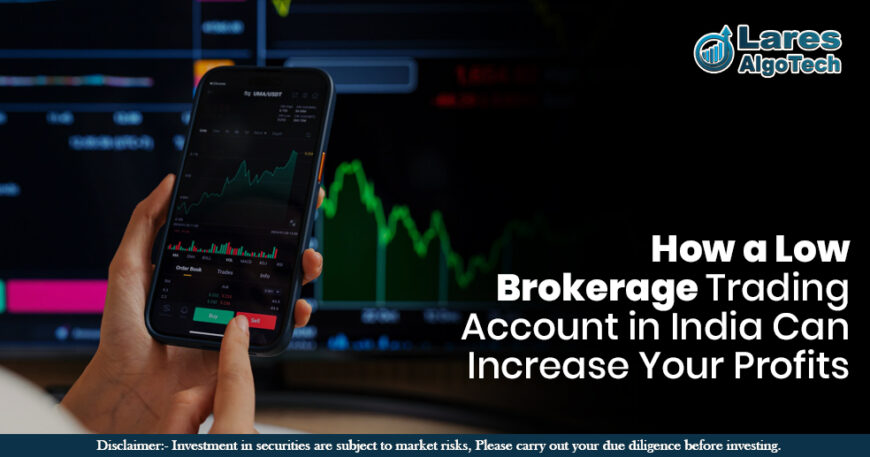 How a Low Brokerage Trading Account in India Can Increase Your Profits.jpg