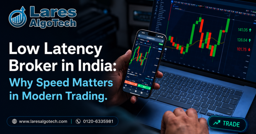 Low Latency Broker in India: Why Speed Matters in Modern Trading